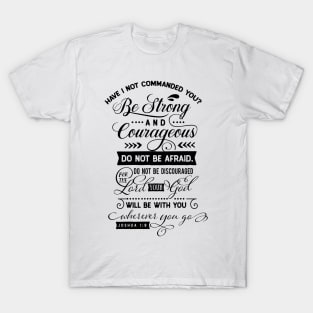 HAVE I NOT COMMANDED YOU ? T-Shirt